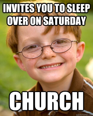 Invites you to sleep over on saturday church  Disappointing Childhood Friend