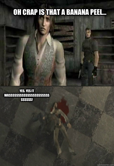 Oh crap is that a banana peel... Yes. Yes it wassssssssssssssssssssssssssss! - Oh crap is that a banana peel... Yes. Yes it wassssssssssssssssssssssssssss!  Resident Evil 4 Luis Sera Death