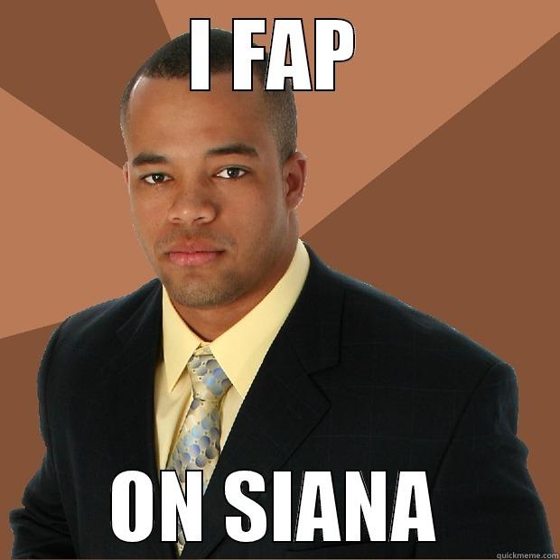 I FAP ON SIANA Successful Black Man