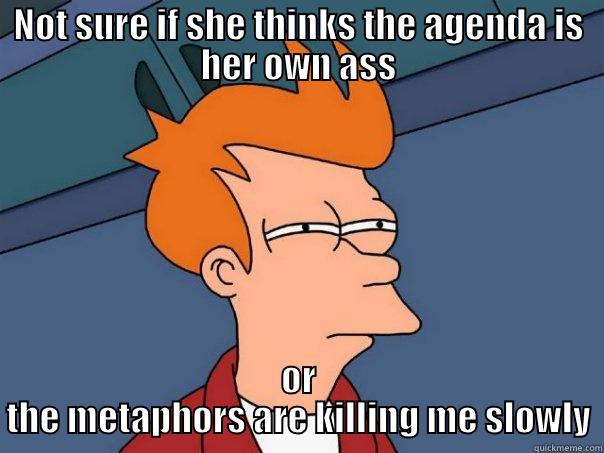 When i see a girl wearing newspaper patterned spandex - NOT SURE IF SHE THINKS THE AGENDA IS HER OWN ASS OR THE METAPHORS ARE KILLING ME SLOWLY Futurama Fry