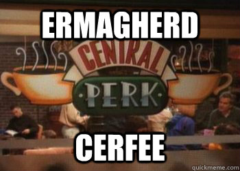 ERmagherd cerfee - ERmagherd cerfee  friends coffee shop