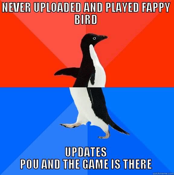 NEVER UPLOADED AND PLAYED FAPPY BIRD UPDATES POU AND THE GAME IS THERE Socially Awesome Awkward Penguin