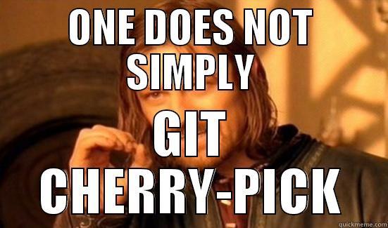 git cherry-pick - ONE DOES NOT SIMPLY GIT CHERRY-PICK Boromir