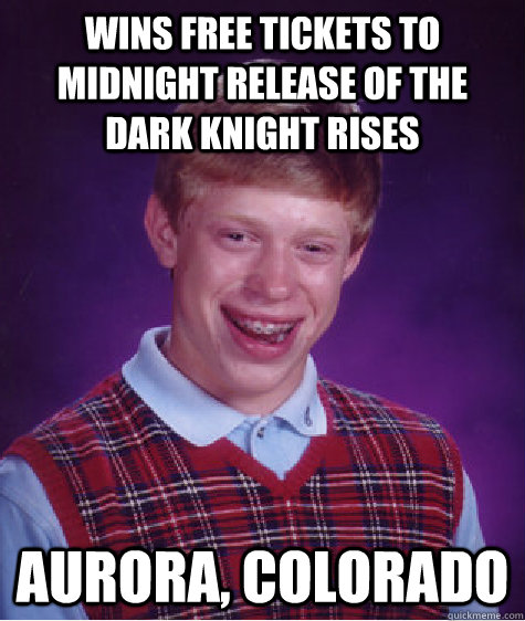 Wins free tickets to midnight release of The Dark Knight Rises Aurora, Colorado  Bad Luck Brian