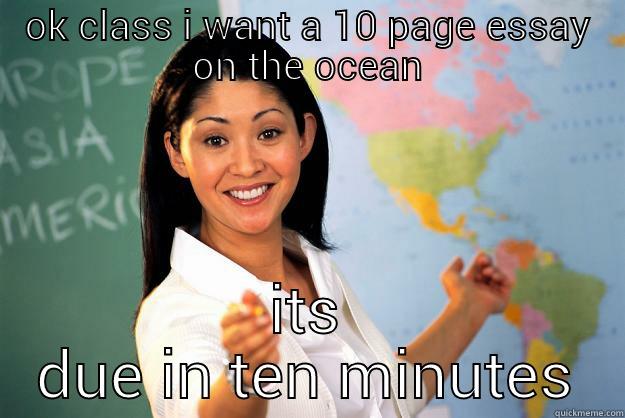 OK CLASS I WANT A 10 PAGE ESSAY ON THE OCEAN ITS DUE IN TEN MINUTES Unhelpful High School Teacher