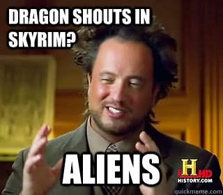 Dragon shouts in skyrim? Aliens       - Dragon shouts in skyrim? Aliens        Giorgio Tsoukalicious