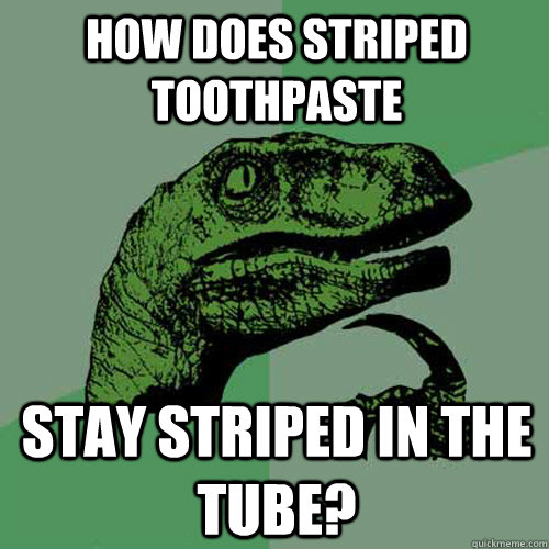 How does striped toothpaste stay striped in the tube? - How does striped toothpaste stay striped in the tube?  Philosoraptor