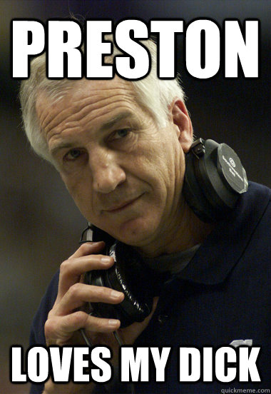 Preston Loves my dick - Preston Loves my dick  Jerry Sandusky