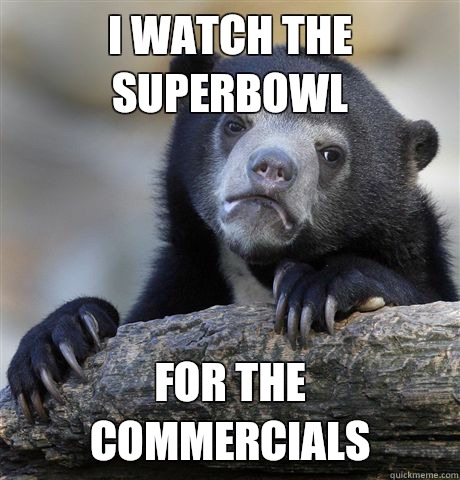 I watch the Superbowl For the commercials  Confession Bear