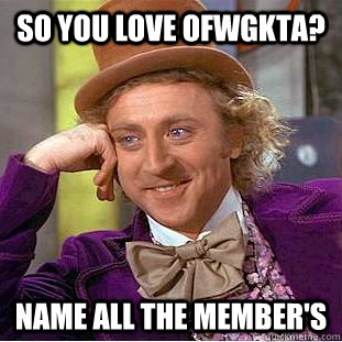 So You love ofwgkta? name all the member's - So You love ofwgkta? name all the member's  Condescending Wonka