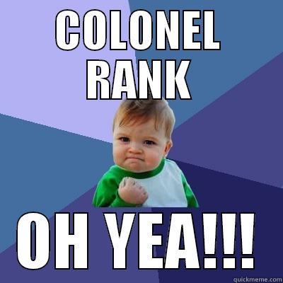 COLONEL RANK OH YEA!!! Success Kid