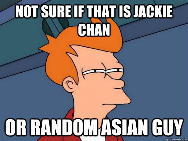 Not sure if that is Jackie Chan Or random asian guy  Futurama Fry