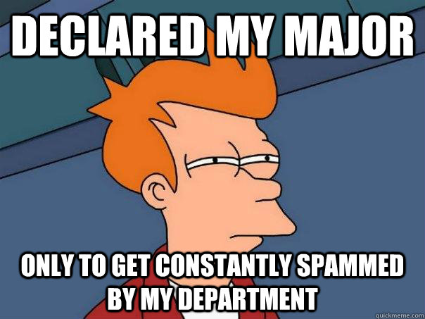 Declared my major Only to get constantly spammed by my department - Declared my major Only to get constantly spammed by my department  Futurama Fry