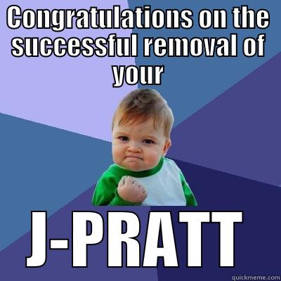 CONGRATULATIONS ON THE SUCCESSFUL REMOVAL OF YOUR J-PRATT Success Kid