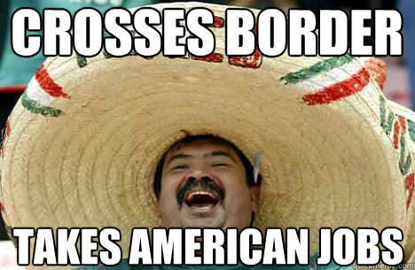 crosses Border Takes american jobs  Merry mexican