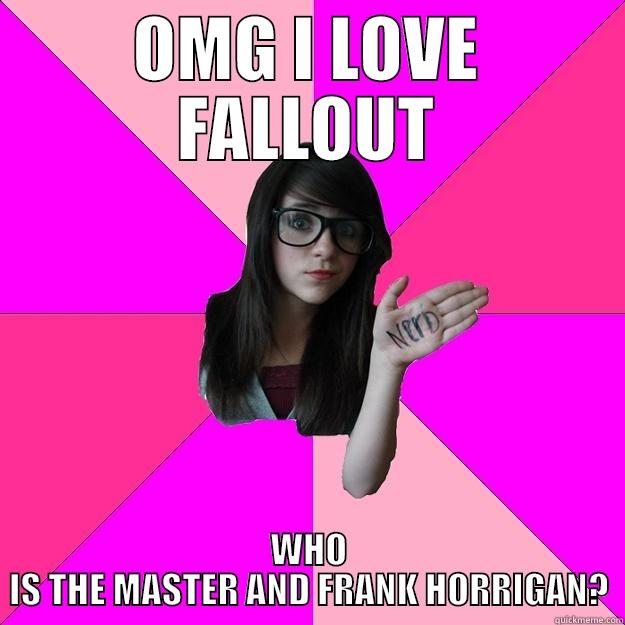 OMG I LOVE FALLOUT WHO IS THE MASTER AND FRANK HORRIGAN? Idiot Nerd Girl