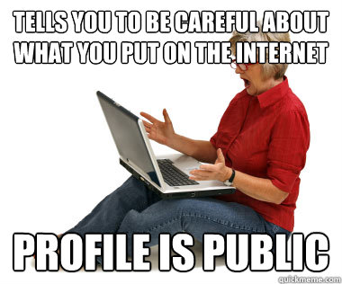 tells you to be careful about what you put on the internet profile is public  Facebook Mom