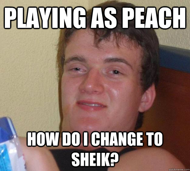 Playing as Peach How Do i change to sheik? - Playing as Peach How Do i change to sheik?  10 Guy