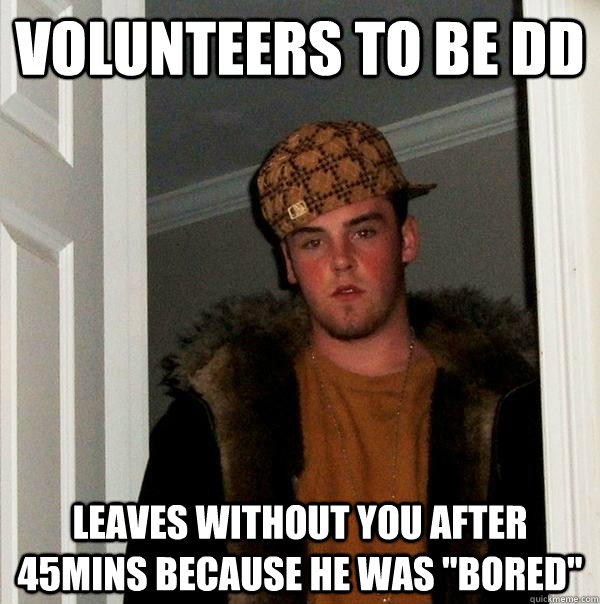 VOLUNTEERS TO BE dd Leaves without you after 45mins because he was 