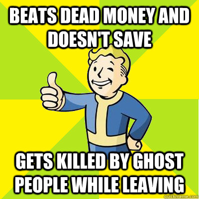 Beats dead money and doesn't save  gets killed by ghost people while leaving  Fallout new vegas