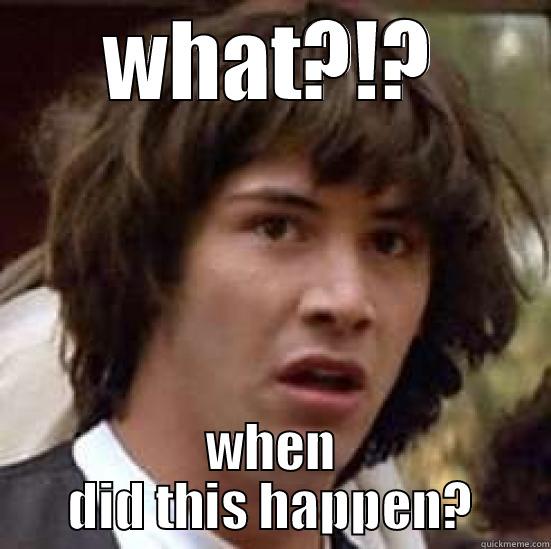 oh my god - WHAT?!? WHEN DID THIS HAPPEN? conspiracy keanu