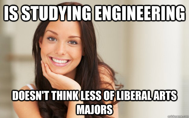 Is studying engineering Doesn't think less of liberal arts majors  Good Girl Gina