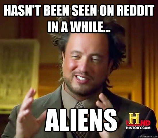 Hasn't been seen on reddit in a while...  Aliens - Hasn't been seen on reddit in a while...  Aliens  Ancient Aliens