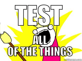 TEST ALL OF THE THINGS All The Things