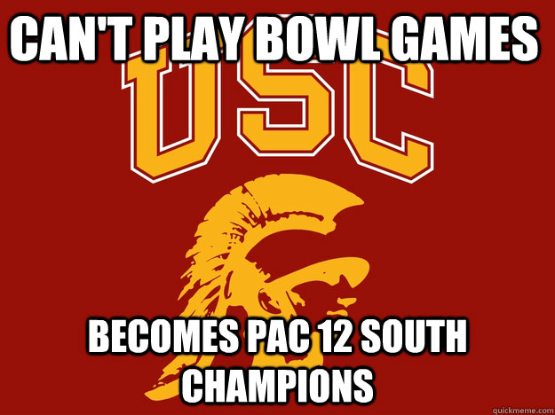 Can't play Bowl Games Becomes Pac 12 south champions - Can't play Bowl Games Becomes Pac 12 south champions  scumbag usc