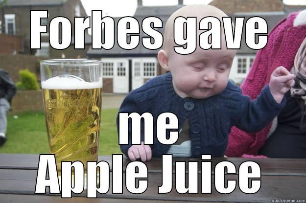 FORBES GAVE ME APPLE JUICE drunk baby