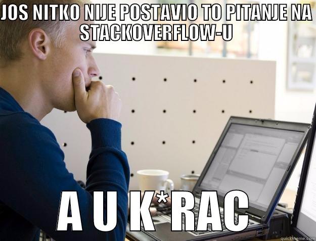 JOS NITKO NIJE POSTAVIO TO PITANJE NA STACKOVERFLOW-U A U K*RAC Programmer