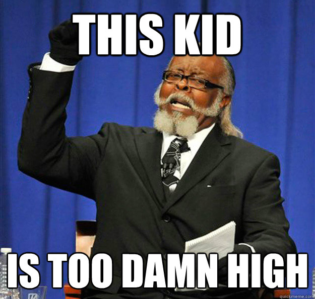 this kid Is too damn high  Jimmy McMillan