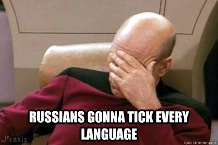  RUSSIANS GONNA TICK EVERY LANGUAGE   Facepalm Picard