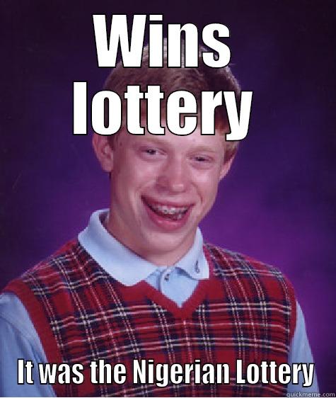 Wins lottery - WINS LOTTERY IT WAS THE NIGERIAN LOTTERY Bad Luck Brian