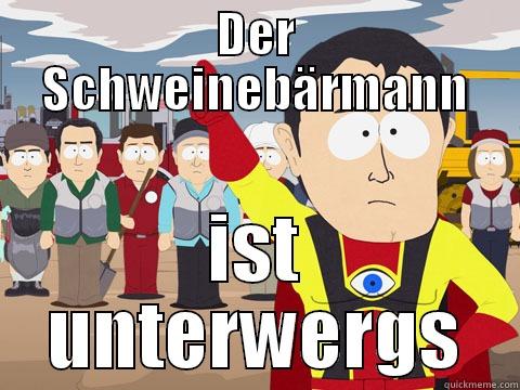 DER SCHWEINEBÄRMANN IST UNTERWERGS Captain Hindsight