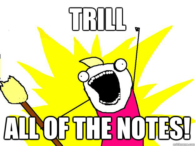 trill all of the notes!  