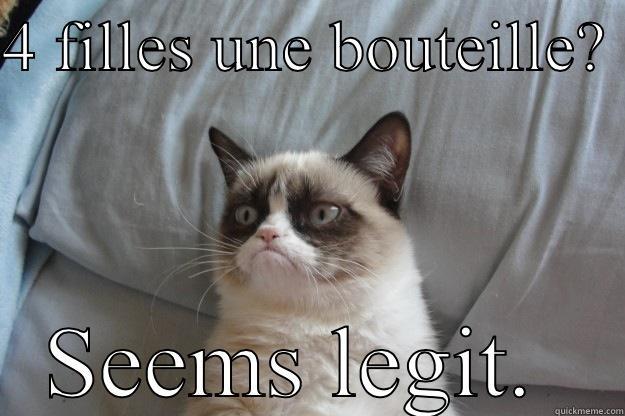 4 FILLES UNE BOUTEILLE?  SEEMS LEGIT.  Grumpy Cat