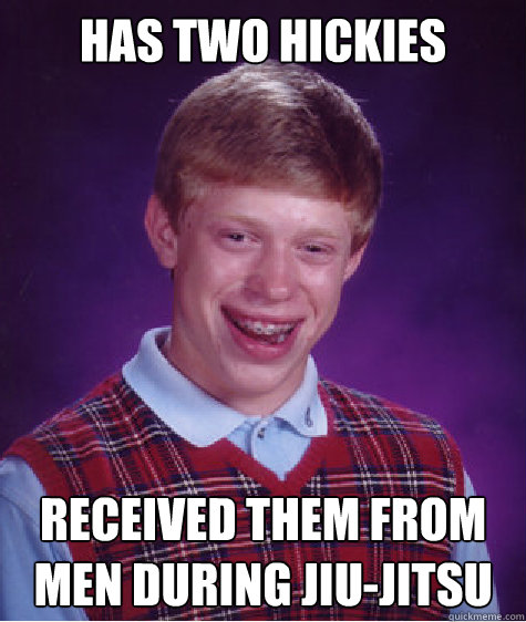 Has two hickies received them from men during Jiu-jitsu Caption 3 goes here  Bad Luck Brian