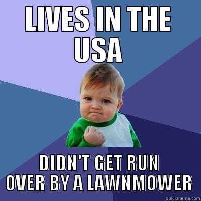 LIVES IN THE USA DIDN'T GET RUN OVER BY A LAWNMOWER Success Kid