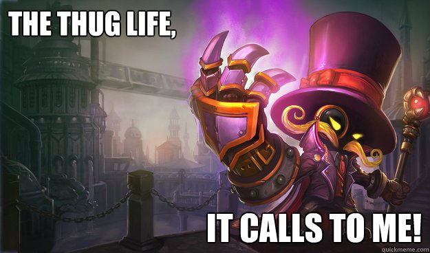 The thug life, It calls to me! - The thug life, It calls to me!  Veigar the thug