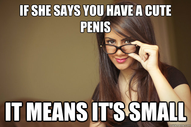 If she says you have a cute penis It means it's small - If she says you have a cute penis It means it's small  Actual Sexual Advice Girl