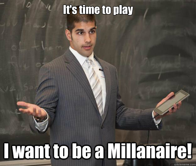 It's time to play I want to be a Millanaire!  