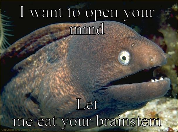 I WANT TO OPEN YOUR MIND LET ME EAT YOUR BRAINSTEM Bad Joke Eel