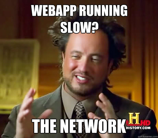 Webapp running
slow? The Network - Webapp running
slow? The Network  Ancient Aliens