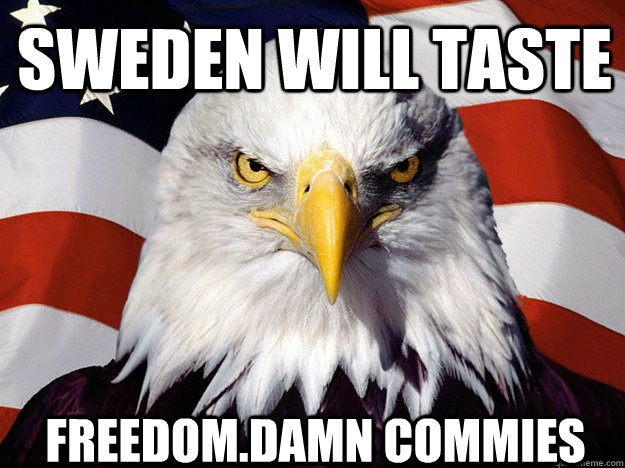 Sweden will taste  Freedom.Damn Commies - Sweden will taste  Freedom.Damn Commies  Patriotic Eagle