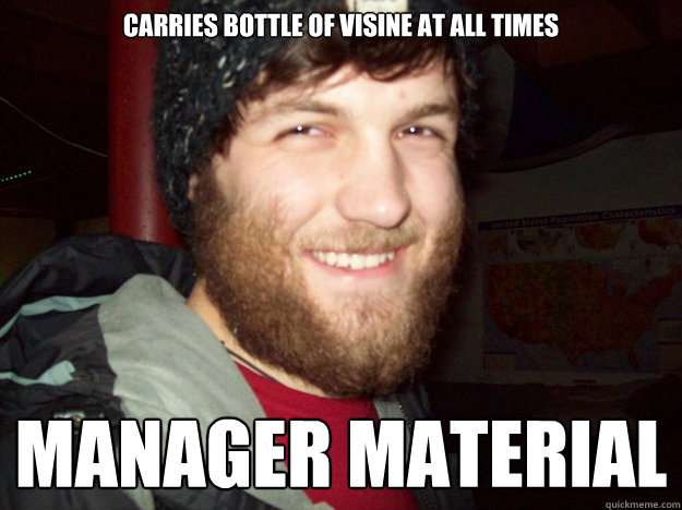 carries bottle of visine at all times MANAGER MATERIAL - carries bottle of visine at all times MANAGER MATERIAL  JERMANAGER