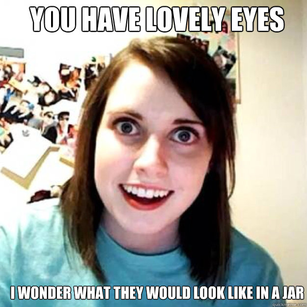 You Have lovely eyes I wonder what they would look like in a Jar  OAG 2