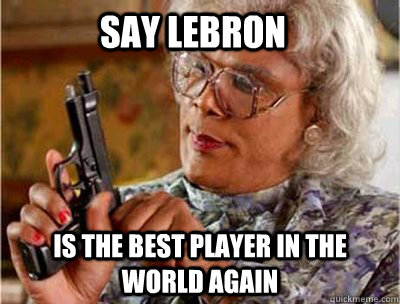 say lebron is the best player in the world again - say lebron is the best player in the world again  Lebron sucks