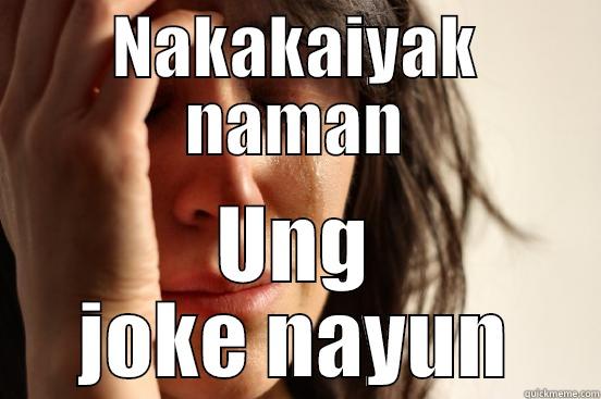 cry cry cyr - NAKAKAIYAK NAMAN UNG JOKE NAYUN First World Problems