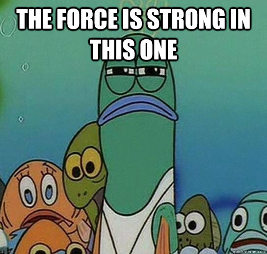 The force is strong in this one   Serious fish SpongeBob